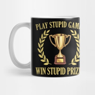 Play Stupid Games, Win Stupid Prizes Mug